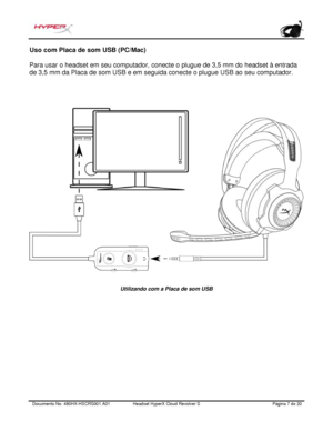 Page 108Documento No.  480HX - HSCRS001.A01   Headset HyperX Cloud Revolver S   Página  7   do  20  Uso com Placa de som USB (PC/Mac) 
Para usar o headset em seu computador, conecte o plugue de 3,5 mm do headset à entrada 
de 3,5 mm da Placa de som USB e em seguida conecte o plugue USB ao seu computador .   Utilizando com a Placa de som USB  