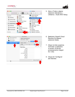 Page 114Documento No.  480HX - HSCRS001.A01   Headset HyperX Cloud Revolver S   Página  13   do  20  5.
Abra o Finder e depois
selecione Aplicativos >
Utilitários > Audio MIDI Setup.
6. Selecione ‘HyperX Cloud
Revolver S’e depois
selecione Saída.
7. Clique na lista suspensa
‘Formatar’ e selecione
‘8 canais 16 bits de
processamento integral
44,1 kHz’.
8. Clique em ‘Configurar
alto- falantes’. 