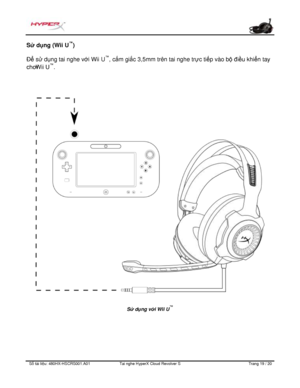 Page 260S ố   tài li ệ u:  480HX - HSCRS001.A01   Tai nghe  HyperX Cloud Revolver S   Trang  19   /  20  Sử d
ụng (Wii U ™
) 
Để s ử dụng tai nghe với  Wii U™
, cắm gi ắc 3,5mm trên tai nghe trực tiếp vào bộ  điều khiển tay 
chơi  Wii U ™
.  S
ử  dụng v ới Wii U ™ 