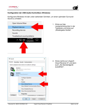 Page 49Dokument Nr.  480HX - HSCRS001.A01   HyperX Cloud Revolver S Kopfhörer   Seite  8   von  20  Konfiguration der USB-Audio-Kontrollbox (Windows) 
Konfiguriere Windows mit den unten stehenden Schritten, um einen optimalen Surround-
Sound zu erhalten.  1.
Klicke auf das
Lautsprechersymbol in der
Taskleiste und klicke auf
„Wiedergabe-Geräte“.
2. Klicke  rechts auf „HyperX
Cloud Revolver S“ und dann
auch „Als Standardgerät
auswählen“. 