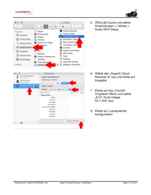 Page 54Dokument Nr.  480HX - HSCRS001.A01   HyperX Cloud Revolver S Kopfhörer   Seite  13   von  20  5.
Öffne die Suche und wähle
Anwendungen > Utilities >
Audio MIDI-Setup.
6. Wähle den „HyperX Cloud
Revolver S“ aus und klicke auf
Ausgabe.
7. Klicke auf das „Format“ -
Dropdown-Menü und wähle
„8 Ch 16-bit Integer
44,1 kHz“ aus.
8. Klicke auf „Lautsprecher
konfigurieren“. 