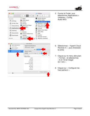 Page 74Document No.  480HX - HSCRS001.A01   Casque - micro HyperX Cloud Revolver S   Page  13   de  20  5.
Ouvrez le Finder, puis
sélectionnez Applications >
Utilitaires > Config.
Audio MIDI.
6. Sélectionnez « HyperX Cloud
Revolver S », puis choisissez
la sortie.
7. Cliquez sur le menu déroulant
« Format » et sélectionnez
« 8 ch 16-bit Integer
44.1 kHz ».
8. Cliquez sur « Configurer les
haut -parleurs ». 
