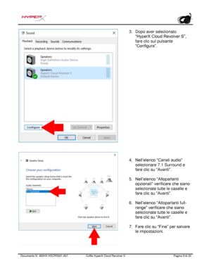 Page 90Documento N.  480HX - HSCRS001.A01   Cuffie HyperX Cloud Revolver S   Pagina  9   di  20  3.
Dopo aver selezionato
“HyperX Cloud Revolver S”,
fare clic sul pulsante
“Configura”.
4. Nell’elenco “Canali audio”
selezionare 7.1 Surround e
fare clic su “Avanti”.
5. Nell’elenco “Altoparlanti
opzionali” verificare che siano
selezionate tutte le caselle e
fare clic su “Avanti”.
6. Nell’elenco “A ltoparlanti full-
range” verificare che siano
selezionate tutte le caselle e
fare clic su “Avanti”.
7. Fare clic su...