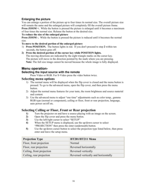Page 16Enlarging the picture 
You can enlarge a portion of the picture up to four times its normal size. The overall picture size 
will remain the same and the enlarged picture will completely fill the overall picture frame.  
Press ZOOM +.  While the button is pressed the picture is enlarged until it becomes a maximum 
of four times the normal size. Release the button at the desired size. 
To reduce the size of the enlarged picture 
Press ZOOM -.  While the button is pressed the picture is reduced until it...
