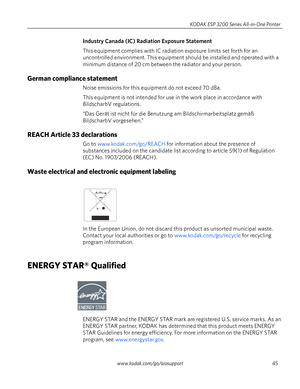 Page 51www.kodak.com/go/aiosupport45 KODAK ESP 3200 Series All-in-One Printer
Industry Canada (IC) Radiation Exposure Statement
This equipment complies with IC radiation exposure limits set forth for an 
uncontrolled environment. This equipment should be installed and operated with a 
minimum distance of 20 cm between the radiator and your person.
German compliance statement 
Noise emissions for this equipment do not exceed 70 dBa.
This equipment is not intended for use in the work place in accordance with...