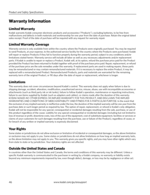 Page 52Product and Safety Specifications
46www.kodak.com/go/aiosupport
Warranty Information
Limited Warranty
Kodak warrants Kodak consumer electronic products and accessories (“Products”), excluding batteries, to be free from 
malfunctions and defects in both materials and workmanship for one year from the date of purchase. Retain the original dated 
sales receipt. Proof of the date of purchase will be required with any request for warranty repair.
Limited Warranty Coverage
Warranty service is only available...