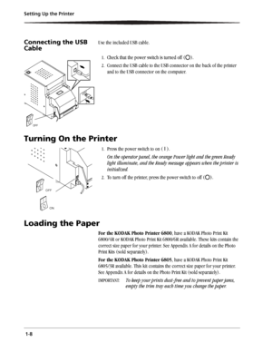 Page 16 1-8 Setting Up the Printer
Connecting the USB 
CableUse the included USB cable. 
1.Check that the power switch is turned off ( ).
2.Connect the USB cable to the USB connector on the back of the printer 
and to the USB connector on the computer. 
Turning On the Printer
1.Press the power switch to on ( | ).
On the operator panel, the orange Power light and the green Ready 
light illuminate, and the Ready message appears when the printer is 
initialized.
2.To turn off the printer, press the power switch to...