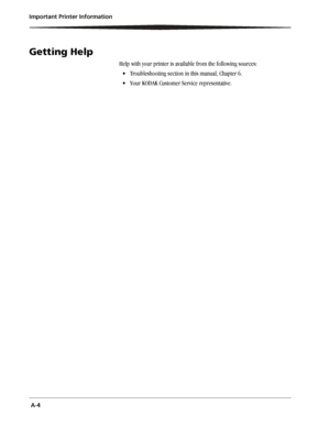 Page 48 A-4 Important Printer Information
Getting Help
Help with your printer is available from the following sources:
 Troubleshooting section in this manual, Chapter 6.
 Your KODAK Customer Service representative.
Downloaded From ManualsPrinter.com Manuals 