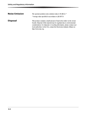 Page 52 B-4 Safety and Regulatory Information
Noise EmissionThe operator-position noise emission value is 58 dB(A).*
* Average value specified in accordance to JIS Z8731
DisposalThis product contains a small amount of lead in the solder on the circuit 
boards. Disposal of this material may be regulated due to environmental 
considerations. For disposal or recycling information, please contact your 
local authorities. In the USA, contact the Electronics Industry Alliance at 
http://www.eiae.org.
Downloaded From...