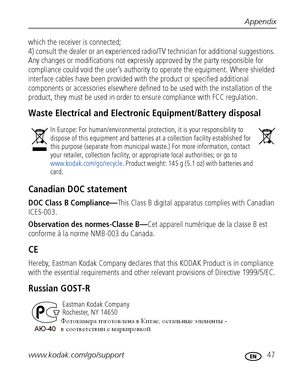 Page 53Appendix
www.kodak.com/go/support
 47
which the receiver is connected; 
4) consult the dealer or an experienced radio/TV technician for additional suggestions. 
Any changes or modifications not expressly approved by the party responsible for 
compliance could void the user’s authority to operate the equipment. Where shielded 
interface cables have been provided with the product or specified additional 
components or accessories elsewhere defined to be used with the installation of the 
product, they must...