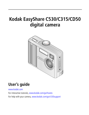 Page 1 Kodak EasyShare C530/C315/CD50 
digital camera
User’s guide 
www.kodak.com
For interactive tutorials, www.kodak.com/go/howto
For help with your camera, www.kodak.com/go/c530support  