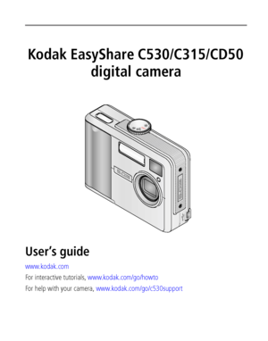 Page 1Kodak EasyShare C530/C315/CD50 
digital camera
User’s guide 
www.kodak.com
For interactive tutorials, www.kodak.com/go/howto
For help with your camera, www.kodak.com/go/c530support
;ownloadedRqromRcamera9usermanual8comRGodakR”anuals 
