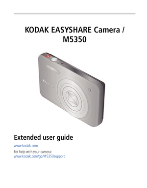 Page 1KODAK EASYSHARE Camera / 
M5350
Extended user guide
www.kodak.com
For help with your camera:
www.kodak.com/go/M5350support
Downloaded From camera-usermanual.com Kodak Manuals 