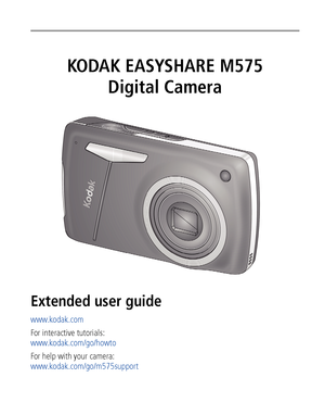 Page 1KODAK EASYSHARE M575
Digital Camera
Extended user guide
www.kodak.com
For interactive tutorials: 
www.kodak.com/go/howto
For help with your camera:
www.kodak.com/go/m575support
Downloaded From camera-usermanual.com Kodak Manuals 