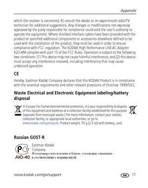 Page 23Appendix
www.kodak.com/go/support
 17
which the receiver is connected; 4) consult the dealer or an experienced radio/TV 
technician for additional suggestions. Any changes or modifications not expressly 
approved by the party responsible for compliance could void the user’s authority to 
operate the equipment. Where shielded interface cables have been provided with the 
product or specified additional components or accessories elsewhere defined to be 
used with the installation of the product, they must...