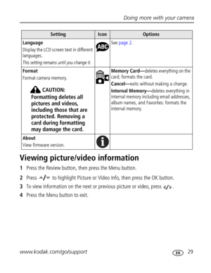 Page 35Downloaded from www.Manualslib.com manuals search engine Doing more with your camera
www.kodak.com/go/support
 29
Viewing picture/video information
1Press the Review button, then press the Menu button.
2Press   to highlight Picture or Video Info, then press the OK button.
3To view information on the next or previous picture or video, press  .
4Press the Menu button to exit.
Language
Display the LCD screen text in different 
languages.
This setting remains until you change it.
See page 2.
Format
Format...