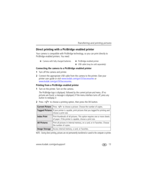 Page 19Transferring and printing pictures
www.kodak.com/go/support
 13
Direct printing with a PictBridge enabled printer
Your camera is compatible with PictBridge technology, so you can print directly to 
PictBridge enabled printers. You need:
Connecting the camera to a PictBridge enabled printer
1Turn off the camera and printer.
2Connect the appropriate USB cable from the camera to the printer. (See your 
printer user guide or visit www.kodak.com/go/c533accessories or 
www.kodak.com/go/c503accessories....