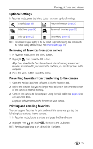 Page 41Sharing pictures and videos
 35
Optional settings
In Favorites mode, press the Menu button to access optional settings.
NOTE:  Favorites are cropped slightly to the 3:2 format. To prevent cropping, take pictures with 
the Picture Quality set to Best (3:2). (See Picture Quality, page 17.)
Removing all favorites from your camera
1In Favorites mode, press the Menu button.
2Highlight  , then press the OK button.
All pictures stored in the Favorites section of internal memory are removed. 
Favorites are...