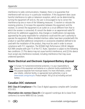 Page 6053www.kodak.com/go/support Appendix
interference to radio communications. However, there is no guarantee that 
interference will not occur in a particular installation. If this equipment does cause 
harmful interference to radio or television reception, which can be determined by 
turning the equipment off and on, the user is encouraged to try to correct the 
interference by one or more of the following measures: 1) reorient or relocate the 
receiving antenna; 2) increase the separation between the...