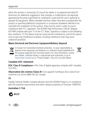 Page 6256www.kodak.com/go/support Appendix
which the receiver is connected; 4) consult the dealer or an experienced radio/TV 
technician for additional suggestions. Any changes or modifications not expressly 
approved by the party responsible for compliance could void the user’s authority to 
operate the equipment. Where shielded interface cables have been provided with the 
product or specified additional components or accessories elsewhere defined to be 
used with the installation of the product, they must be...