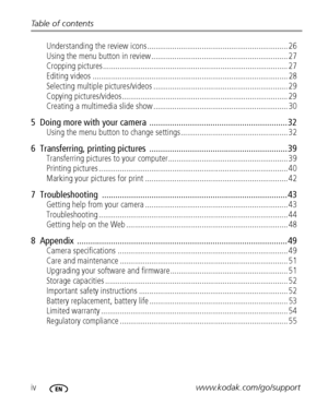 Page 6ivwww.kodak.com/go/support Table of contents
Understanding the review icons ................................................................... 26
Using the menu button in review ................................................................. 27
Cropping pictures........................................................................................ 27
Editing videos ............................................................................................. 28
Selecting multiple pictures/videos...