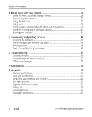 Page 6ivwww.kodak.com/go/support Table of contents
4  Doing more with your camera  ............................................................. 28
Using the menu button to change settings ................................................... 28
Customizing your camera ............................................................................ 32
Using the self-timer ..................................................................................... 35
Using burst...