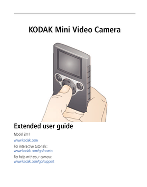 Page 1KODAK Mini Video Camera
Extended user guide
Model Zm1
www.kodak.com
For interactive tutorials: 
www.kodak.com/go/howto
For help with your camera:
www.kodak.com/go/support
Downloaded From camera-usermanual.com Kodak Manuals 
