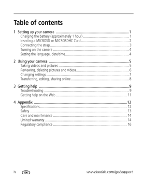 Page 6ivwww.kodak.com/go/support
Table of contents1
1  Setting up your camera  ......................................................................... 1
Charging the battery (approximately 1 hour) .................................................. 1
Inserting a MICROSD or MICROSDHC Card .................................................... 2
Connecting the strap ..................................................................................... 3
Turning on the camera...