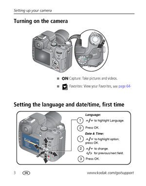 Page 103www.kodak.com/go/support Setting up your camera
Turning on the camera
■Capture: Take pictures and videos.
■ Favorites: View your Favorites, 
see 
page 64.
Setting the language and date/time, first time
2
1 
to highlight option;
1
Language:
Date & Time:to highlight Language.
Press OK.
2
Press OK. for previous/next field.3
press OK.
to change.
Downloaded From camera-usermanual.com Kodak Manuals 