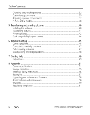 Page 6ivwww.kodak.com/go/support Table of contents
Changing picture-taking settings ................................................................. 32
Customizing your camera ............................................................................ 35
Adjusting exposure compensation ............................................................... 37
P, A, S, and M modes.................................................................................. 38
5  Transferring and printing pictures...