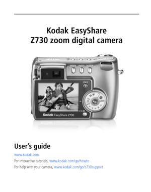 Page 1Kodak EasyShare
Z730 zoom digital camera
User’s guide
www.kodak.com
For interactive tutorials, www.kodak.com/go/howto
For help with your camera, www.kodak.com/go/z730support
Downloaded From camera-usermanual.com Kodak Manuals 