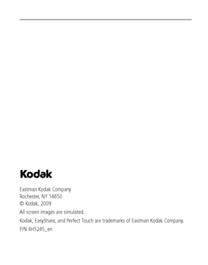 Page 2Eastman Kodak Company
Rochester, NY 14650
© Kodak, 2009
All screen images are simulated.
Kodak, EasyShare, and Perfect Touch are trademarks of Eastman Kodak Company. 
P/N 4H5245_en
Downloaded From camera-usermanual.com Kodak Manuals 