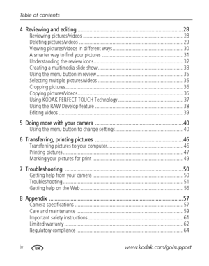 Page 6ivwww.kodak.com/go/support Table of contents
4  Reviewing and editing ......................................................................... 28
Reviewing pictures/videos ........................................................................... 28
Deleting pictures/videos .............................................................................. 29
Viewing pictures/videos in different ways..................................................... 30
A smarter way to find your pictures...