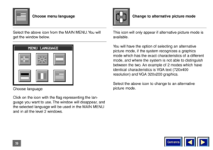 Page 39Contents
39Select the above icon from the MAIN MENU. You will
get the window below.
Click on the icon with the flag representing the lan-
guage you want to use. The window will disappear, and
the selected language will be used in the MAIN MENU
and in all the level 2 windows.This icon will only appear if alternative picture mode is
available.
You will have the option of selecting an alternative
picture mode, if the system recognizes a graphics
mode which has the exact characteristics of a different
mode,...