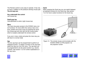 Page 16Contents
16The Remote control is very easy to operate. It has only
six keys in addition to the pressure sensing mouse pad. 
The six keys are:
Key underneath the control
Left mouse key
Small gray key
Interrupt/break an action (right mouse key)
Menu
The menu key gives access to the KODAK menu con-
trol functions. To move within the various menu func-
tions, position the arrow cursor by pressing the sensi-
tive mouse pad and click with the left mouse button
which is located underneath the remote control.
If...