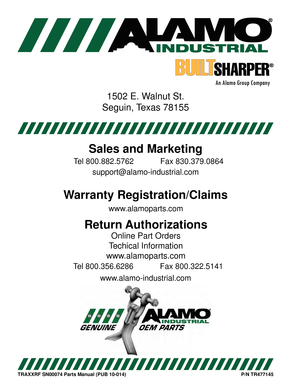 Page 381502 E. Walnut St.
Seguin, Texas 78155
Sales and Marketing
Tel 800.882.5762Fax 830.379.0864
support@alamo-industrial.com
Warranty Registration/Claims
Return Authorizations
Online Part Orders
Techical Information
www.alamoparts.com
Tel 800.356.6286 Fax 800.322.5141
www.alamo-industrial.com www.alamoparts.com
TRAXXRF SN00074 Parts Manual (PUB 10-014) P/N TR477145 