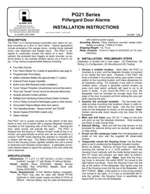 Page 11 
PG21 Series 
Pilfergard Door Alarms 
 
INSTALLATION INSTRUCTIONS 
WI738F  1/06 
345 Bayview Avenue 
Amityville, New York 11701 
For Sales and Repairs, (800) 645-9445 
For Technical Service, (800) 645-9440 
© ALARM LOCK 2006 
AL ARM LOCK 
DESCRIPTION 
The PG21 is a microprocessor-controlled door alarm for sur-
face mounting on a door or door frame.  Typical applications 
include emergency fire escape doors, nursing home stairwell 
doors, rear restaurant and theater doors.  The PG21 is de-
signed to...
