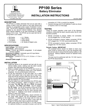Page 11 
 
PP100 Series 
Battery Eliminator 
 
INSTALLATION INSTRUCTIONS 
WI1576  9/06 
DESCRIPTION 
      The PP100 is a battery eliminator that can be used with a 
variety of Alarm Lock door alarms or any other device that 
requires an unregulated power supply of between 6 and 9 
volts.  The PP100 is designed to replace all power normally 
supplied by the devices internal batteries, thus allowing 
these internal batteries to be used exclusively for battery 
backup if AC is lost.  The PP100 can be used with...