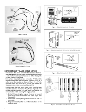 Page 22 
Figure 2:  Hook Up 
FROM 
PP100 
RED 
WIRE 
WHITE 
WIRE 
PLUG 2 (TO DEVICE TO 
BE POWERED) 
PLUG 1 (TO BATTERY PACK-
-ACTS AS BACKUP) 
Figure 3:  Adapter for 9V Units 
TO PP100 PLUG 1  
(SEE FIGURE 2) 
TO UNIT TO BE 
POWERED 
TO BATTERY (ACTS AS BACKUP) 
INSTRUCTIONS TO ADD CABLE NOTCH 
For devices that allow power to be accessed from be-
hind the device (with the power cable accessed from inside 
a wall or other location), a ¾ hole can be drilled directly into 
the rear chassis of the device.   
For...