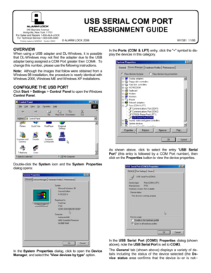 Page 11  
OVERVIEW 
When using a USB adapter and DL-Windows, it is possible 
that DL-Windows may not find the adapter due to the USB 
adapter being assigned a COM Port greater then COM4.  To 
change this number, please use the following instructions. 
 
Note:  Although the images that follow were obtained from a 
Windows 98 installation, the procedure is nearly identical with 
Windows 2000, Windows ME and Windows XP installations.   
 
CONFIGURE THE USB PORT 
Click Start > Settings > Control Panel to open the...