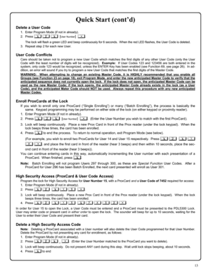 Page 1313 
Quick Start (cont’d) 
Delete a User Code 
1.   Enter Program Mode (if not in already). 
2.   Press ; 2 ;  
[User Number]  :. 
      The lock will flash a green LED and beep continuously for 6 seconds.  When the red LED flashes, the User Code is deleted. 
3.   Repeat step 2 for each new User.   
 
User Code Conflicts 
Care should be taken not to program a new User Code which matches the first digits of any other User Code (only the User 
Code with the least number of digits will be recognized)....