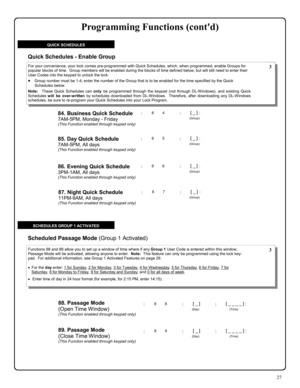 Page 2727 
QUICK SCHEDULES 
84. Business Quick Schedule 
7AM-5PM, Monday - Friday (This Function enabled through keypad only) 
; 8 4      ; [ _ ] :  
(Group)  
; 8 5      ; [ _ ] :  
(Group)  85. Day Quick Schedule  
7AM-5PM, All days (This Function enabled through keypad only) 
; 8 6      ; [ _ ] :  
(Group)  86. Evening Quick Schedule 
3PM-1AM, All days (This Function enabled through keypad only) 
; 8 7      ; [ _ ] :  
(Group)  87. Night Quick Schedule 
11PM-9AM, All days (This Function enabled through...