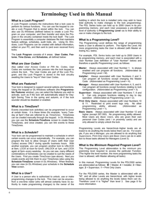 Page 66 
Terminology Used in this Manual 
What is a Lock Program? 
A Lock Program contains the instructions that a lock uses to 
perform its various functions.  You can use the keypad to cre-
ate a Lock Program that is stored within the lock.  You can 
also use DL-Windows (defined below) to create a Lock Pro-
gram on your computer, and then transfer and store the Pro-
gram in the circuitry contained inside the lock itself.  The Lock 
Program is essentially a computer database file that maintains 
feature...