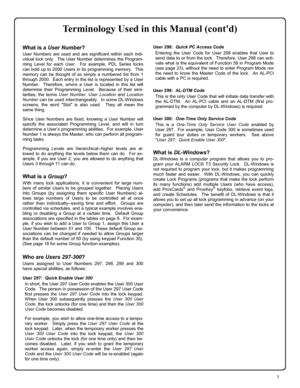 Page 77 
 
What is a User Number? 
User Numbers are used and are significant within each indi-
vidual lock only.  The User Number determines the Program-
ming Level for each User.  For example, PDL Series locks 
can hold up to 2000 Users in its programming memory.  This 
memory can be thought of as simply a numbered list from 1 
through 2000.  Each entry in the list is represented by a User 
Number.  Therefore, where a User is located in this list will 
determine their Programming Level.  Because of their...