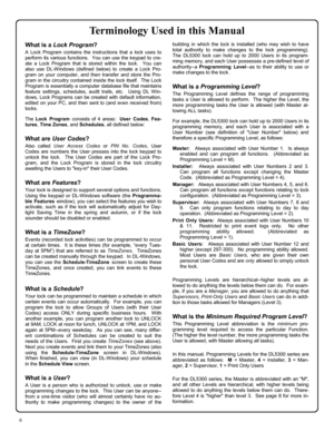 Page 66 
Terminology Used in this Manual 
What is a Lock Program? 
A Lock Program contains the instructions that a lock uses to 
perform its various functions.  You can use the keypad to cre-
ate a Lock Program that is stored within the lock.  You can 
also use DL-Windows (defined below) to create a Lock Pro-
gram on your computer, and then transfer and store the Pro-
gram in the circuitry contained inside the lock itself.  The Lock 
Program is essentially a computer database file that maintains 
feature...