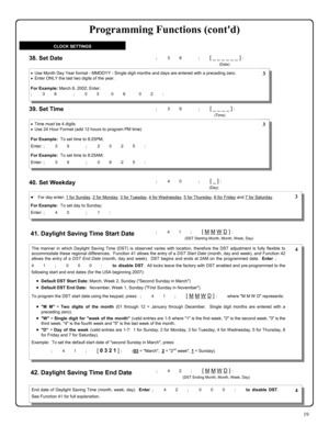 Page 1919 
; 3 8      ; [ _ _ _ _ _ _ ] :  
  
(Date) 
38. Set Date 
•Use Month Day Year format - MMDDYY - Single digit months and days are entered with a preceding zero. 
•Enter ONLY the last two digits of the year. 
 
For Example: March 8, 2002; Enter:  
 ; 3 8      ; 0 3   0 8    0 2 : 
 3 
39. Set Time ; 3 9      ; [ _ _ _ _ ] :  
  
(Time) 
•Time must be 4 digits 
•Use 24 Hour Format (add 12 hours to program PM time) 
 
For Example:  To set time to 8:25PM;  
 
 
 
Enter: ; 3 9      ; 2 0 2 5 :  For...