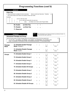 Page 2424 
Scheduled Passage and Group 
Use the functions below to enable Passage Mode and enable/disable Groups at the time programmed. 
•For day enter: 1 for Sunday, 2 for Monday, 3 for Tuesday, 4 for Wednesday, 5 for Thursday, 6 for Friday, 7 for Saturday, 8 for Monday to Friday, 9 for Saturday and Sunday, and 0 for all days of week. 
SCHEDULES 
74. Schedule Enable Group 1 ; 7 4      ; [ _ ]           ; [ _ _ _ _ ] : 
                                         (Day)                                (Time) 
75....