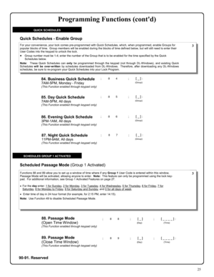 Page 2525 
QUICK SCHEDULES 
84. Business Quick Schedule 
7AM-5PM, Monday - Friday (This Function enabled through keypad only) 
; 8 4      ; [ _ ] :  
(Group)  
; 8 5      ; [ _ ] :  
(Group)  85. Day Quick Schedule  
7AM-5PM, All days (This Function enabled through keypad only) 
; 8 6      ; [ _ ] :  
(Group)  86. Evening Quick Schedule 
3PM-1AM, All days (This Function enabled through keypad only) 
; 8 7      ; [ _ ] :  
(Group)  87. Night Quick Schedule 
11PM-9AM, All days (This Function enabled through...