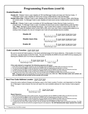 Page 88 
Programming Functions (contd) 
Disable All:  If Master Code is used, disables all 100 User\Manager Codes and clears all 3 Service Codes.  If 
a Manager Code is used, disables all Users (even across multiple Banks) under that Manager.   
Disable Users Only:  If Master Code is used, disables all 90 Users and clears all 3 Service Codes, while Manag-
ers remain active.  If a Manager Code is used, disables all Users (even across multiple banks) under that Man-
ager. 
Enable All:  If Master Code is used,...