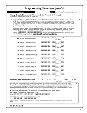 Page 1717 
GROUPS 
36 - 37. Reserved 
Clear All Timeout Functions by entering Function 13.   NOTE:  
Programming Functions (contd) 
Group Enable/Disable with Timeout (Enter Timeout, XXX Hours) (Functions 25-34 are enabled through the keypad only) 
•Hours must be between 1-999.  Enter the functions below to Enable/Disable Groups for the amount of time entered in hours. 
         NOTE:   Only 4 Timeout Functions are allowed at any one time.  An error beep will sound when attempting to program more 
than 4 Timeout...